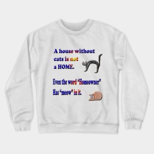 A house without cats is not a HOME Crewneck Sweatshirt